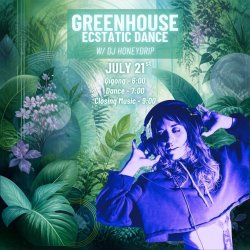 Greenhouse Ecstatic Dance With DJ HoneyDrip