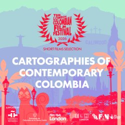 Short Film Exhibition:  CARTOGRAPHIES OF CONTEMPORARY COLOMBIA