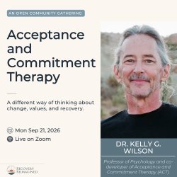Online conversation with Dr. Kelly G. Wilson on ACT, values, and recovery.