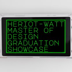 Heriot-Watt Master of Design Graduation Showcase