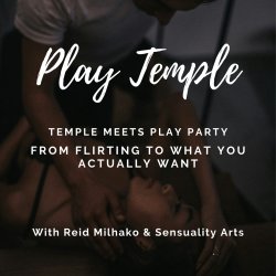 Play Temple: Temple Meets Play Party, from shy to what you actually want (with Reid)