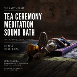 TEA CEREMONY • MEDITATION • SOUND BATH  🗓️ 31 July | 🕕 18:00–20:45