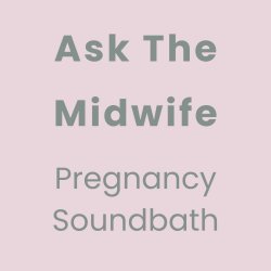 [Dublin] Pregnancy Soundbath - Ask the Midwife