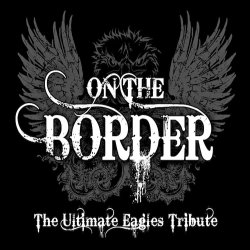 The Ultimate Eagles Tribute - ON THE BORDER