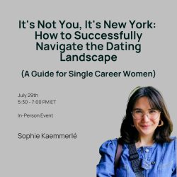 It's Not You, It's New York: How to Successfully Navigate the Dating Landscape (A Guide for Single Career Women)