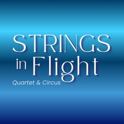 Aerialists on fabric, trapeze, lyra, and tightwire ascend on the right, with four string quartet players walking in a group on the left. The text is white on a blue field.
