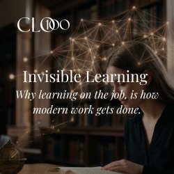 Invisible learning: Why learning on the job is how modern work gets done