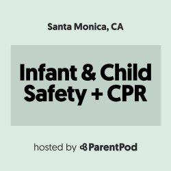 Child/Infant Safety + CPR Class [Santa Monica]