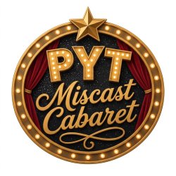 PERFORM: "PYT Miscast Cabaret"