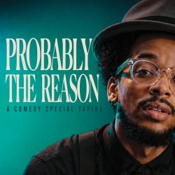 Probably The Reason (Live Comedy Special Taping) *21+