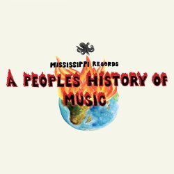 Mississippi Records presents:  A People's History of Music