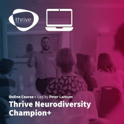 Thrive Neurodiversity Champion+ (Online)