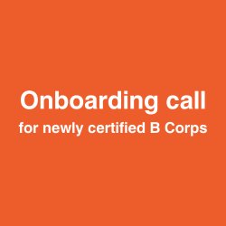 B CORPS ONLY: Onboarding session for newly certified B Corps | August 2026