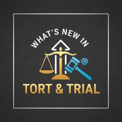 43rd Annual What's New in Tort & Trial
