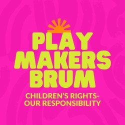 Playmakers Brum: Children's Rights - Our Responsibility