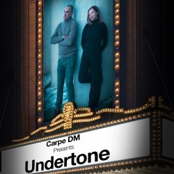 Carpe DM Presents: Undertone
