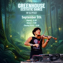 Greenhouse Ecstatic Dance With DJ Pfuzz