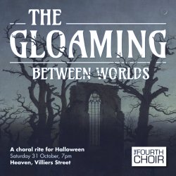 Concert title: The Gloaming - Between Worlds. A choral rite for Halloween. Saturday 31 October, 7pm. Heaven, Villiers Street. The Fourth Choir. Image of a ruined church in twilight with trees.