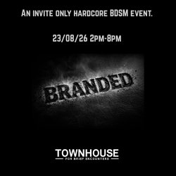 BRANDED at Townhouse - Invite Only Hardcore BDSM Event