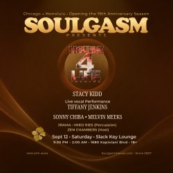 Soulgasm opening the 19th Anniversary Season with House 4 Life from Chicago, featuring Stacy Kidd, Tiffany Jenkins, Melvin Meeks, and Sonny Chiba, September 12 at Slack Key Lounge in Honolulu.