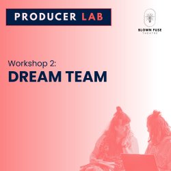 Cambridge Producer Lab: Dream Team (Workshop 2)
