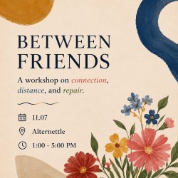Between Friends: A 1-Day Workshop on Connection, Distance, and Repair