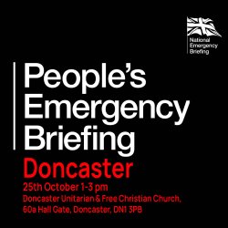 People’s Emergency Briefing Doncaster, 25th October 1-3pm, Doncaster Unitarian & Free Church, 60a Hall Gate, Doncaster, DN1 3PB