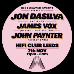Mindweaver Events Presents Jon Dasilva (Hacienda), James Vox (Hypercolour) and John Paynter (Paisley Dark)