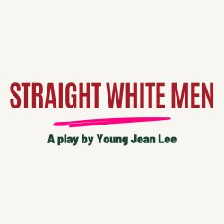 STRAIGHT WHITE MEN by Young Jean Lee