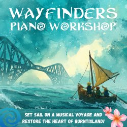 Wayfinders Piano Workshop: Set sail on a musical voyage and restore the heart of Burntisland! (7-12yrs)