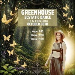 Greenhouse Ecstatic Dance With The Golden Glow