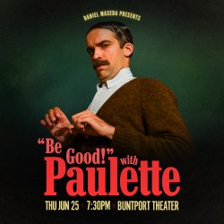 "BE GOOD!" WITH PAULETTE: A Humble Evening of Mild Manners