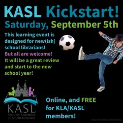 KASL Kickstart! Saturday, September 5th, This learning event is designed for new(ish) school librarians! But all are welcome! It will be a great review and start to the new school year! Online, and FR