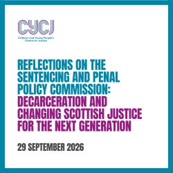 Reflections on the Sentencing and Penal Policy Commission: Decarceration and Changing Scottish Justice for the Next Gene