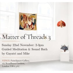 Guided Meditation and Sound Bath by Gayatri and Mike Ford - At the Matter of Threads 3 Exhibition