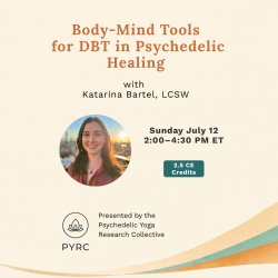 Body-Mind Tools for DBT in Psychedelic Healing — Katarina Bartel, LCSW