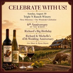 6 YEAR ANNIVERSARY PARTY @ TRIPLE N RANCH WINERY, RICHARD'S BIRTHDAY AND 47 YEAR WEDDING ANNIVERSARY