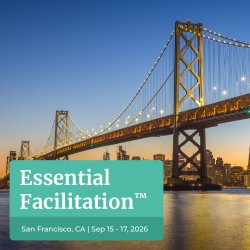 Essential Facilitation™ Public Workshop: San Francisco, CA