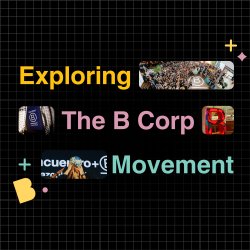 Exploring the B Corp Movement: What You Need to Know (30-Minute Webinar)