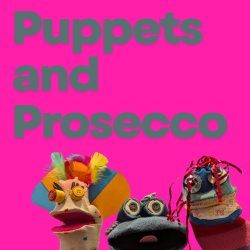 Puppets and Prosecco!
