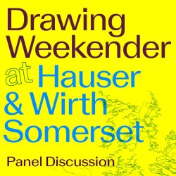 Drawing Weekender at Hauser & Wirth Somerset | Artist Encounters