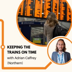 NW Keeping the Trains on Time, with Adrian Caffrey (Northern)