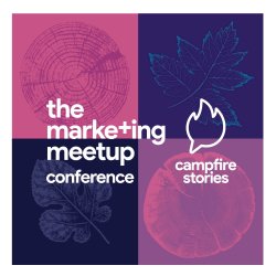 The Marketing Meetup Conference 2027: Campfire Stories