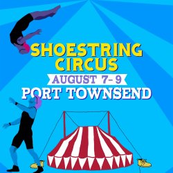 Shoestring Circus in Port Townsend!