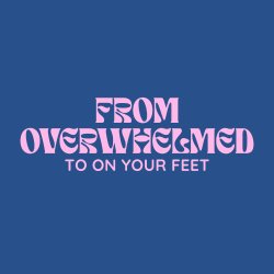 Menopause & Me: From Overwhelmed to On Your Feet