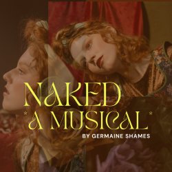 "Naked--A Musical" by Germaine Shames