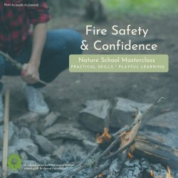 Fire Safety & Confidence - Nature School for Grownups Masterclass Series