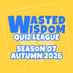 Wasted Wisdom | Season 07 • Autumn 2026