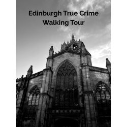 a picture of St Giles Cathedral in black and white with the text "Edinburgh True Crime Walking Tour"