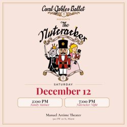 Poster for Coral Gables Ballet's The Nutcracker, Saturday, December 12, 2:00 PM and 7:00 PM, Manuel Artime Theater, Miami.